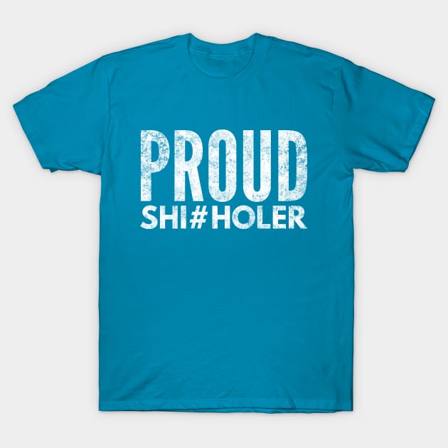 Proud Shi#holer Immigrant Shithole Country American Pride T-Shirt by twizzler3b